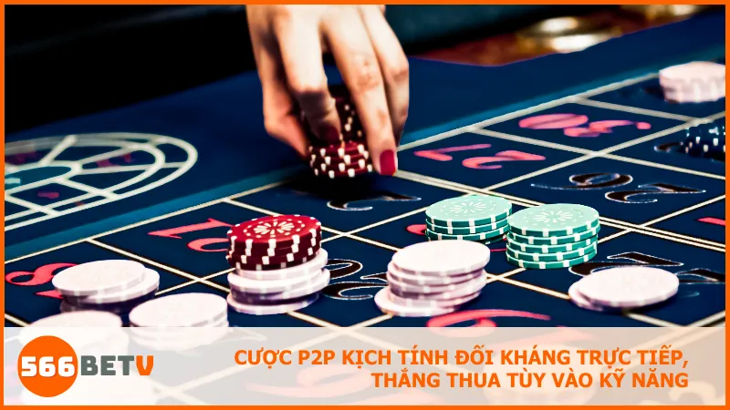 Cược P2P kịch tính đối kháng trực tiếp, thắng thua tùy vào kỹ năng